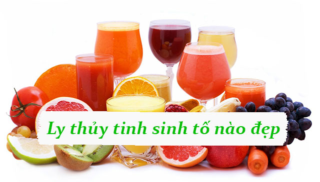 Top 5 cốc, ly thủy tinh đựng sinh tố, nước ép phổ biến nhất